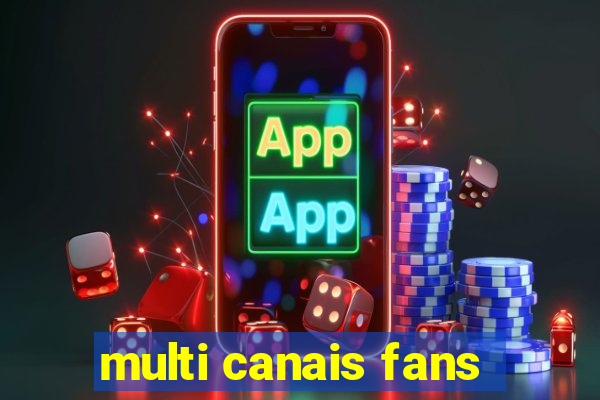 multi canais fans